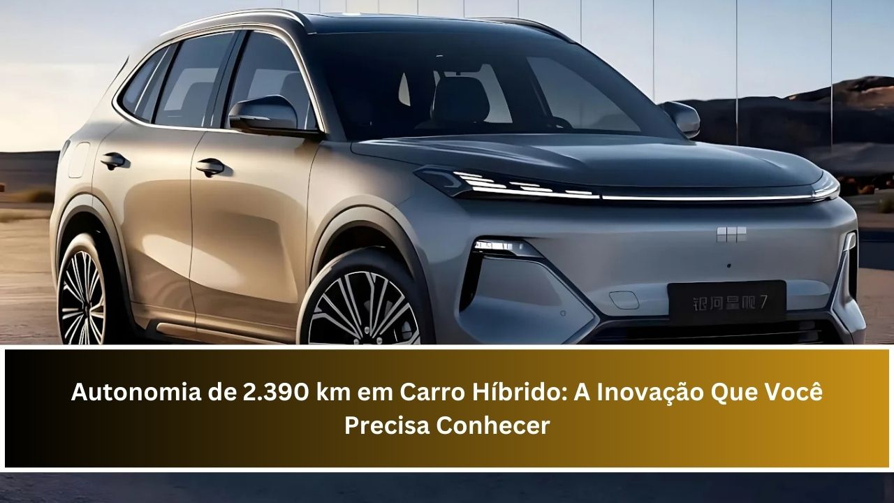 Autonomia de 2.390 km em Carro Híbrido: A Inovação Que Você Precisa Conhecer