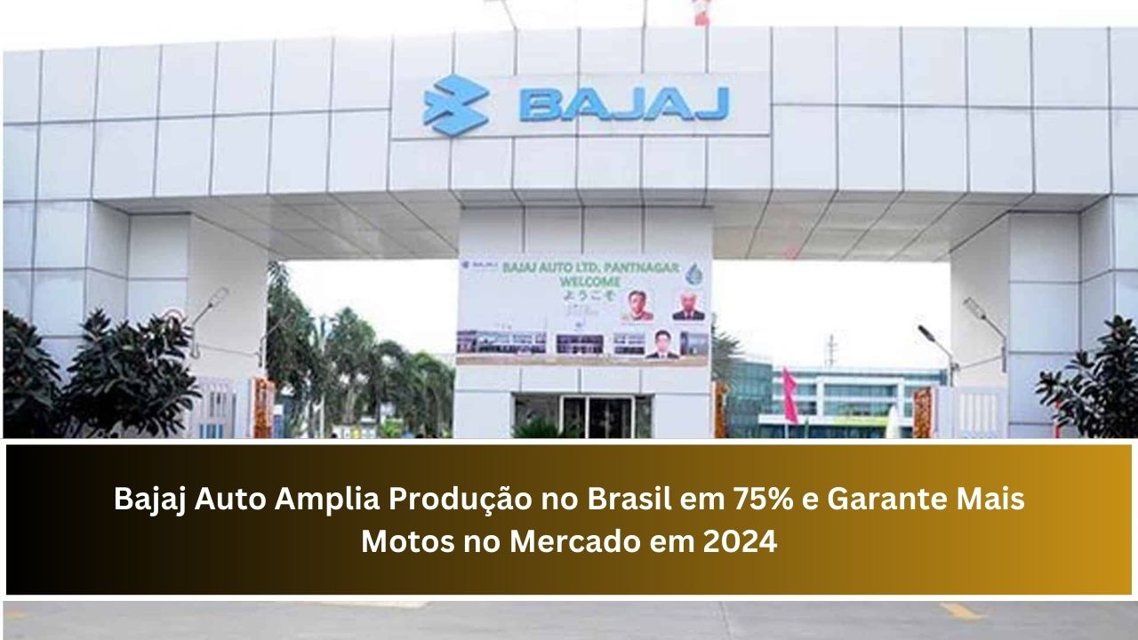 Bajaj Auto Amplia Produção no Brasil em 75% e Garante Mais Motos no Mercado em 2024