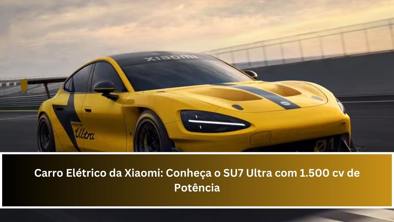 Carro Elétrico da Xiaomi: Conheça o SU7 Ultra com 1.500 cv de Potência