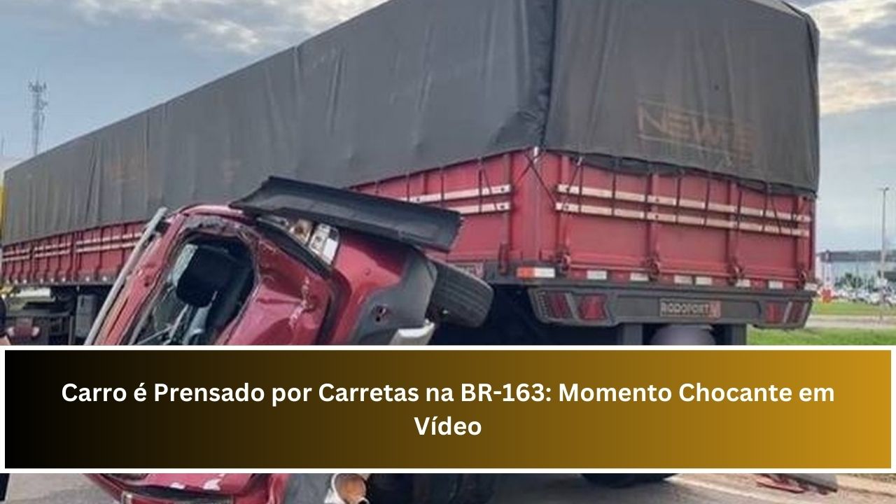 Carro é Prensado por Carretas na BR-163: Momento Chocante em Vídeo