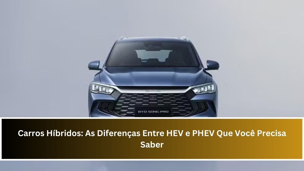 Carros Híbridos: As Diferenças Entre HEV e PHEV Que Você Precisa Saber