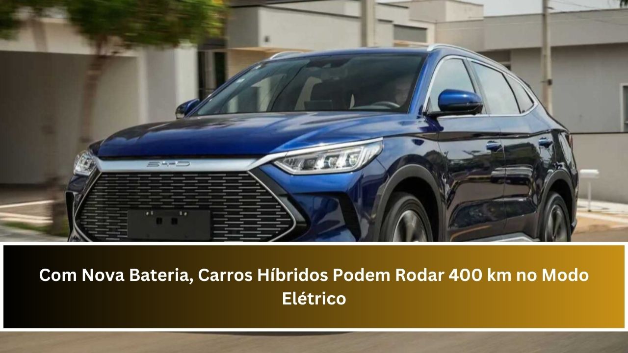 Com Nova Bateria, Carros Híbridos Podem Rodar 400 km no Modo Elétrico