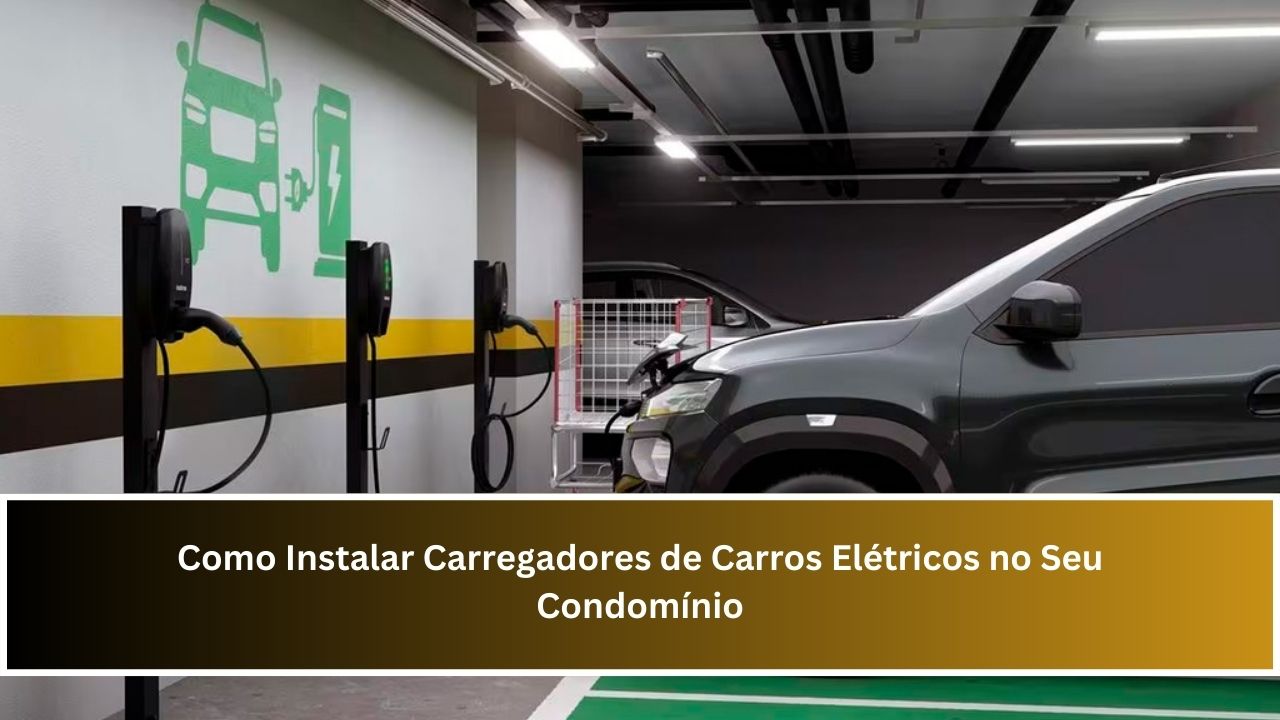 Como Instalar Carregadores de Carros Elétricos no Seu Condomínio