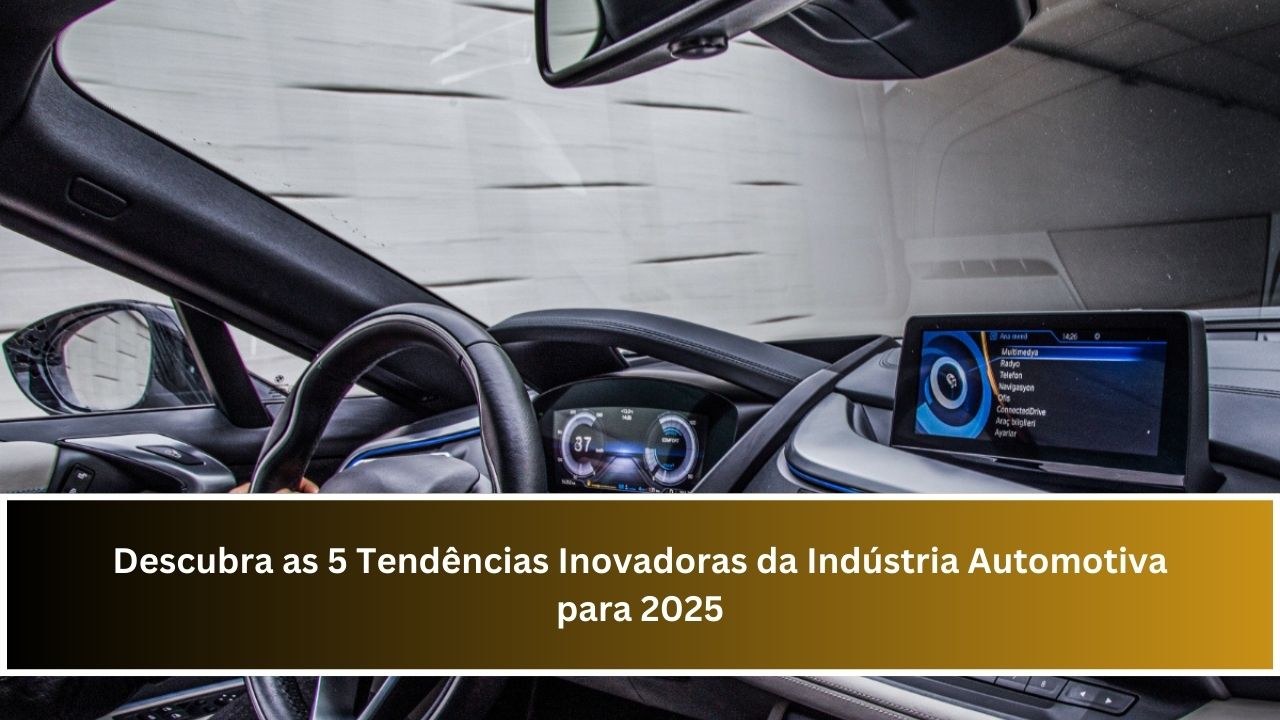 Descubra as 5 Tendências Inovadoras da Indústria Automotiva para 2025