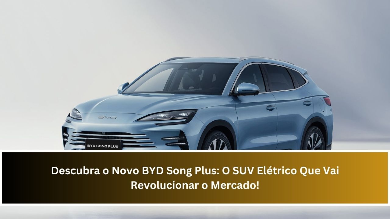 Descubra o Novo BYD Song Plus: O SUV Elétrico Que Vai Revolucionar o Mercado!