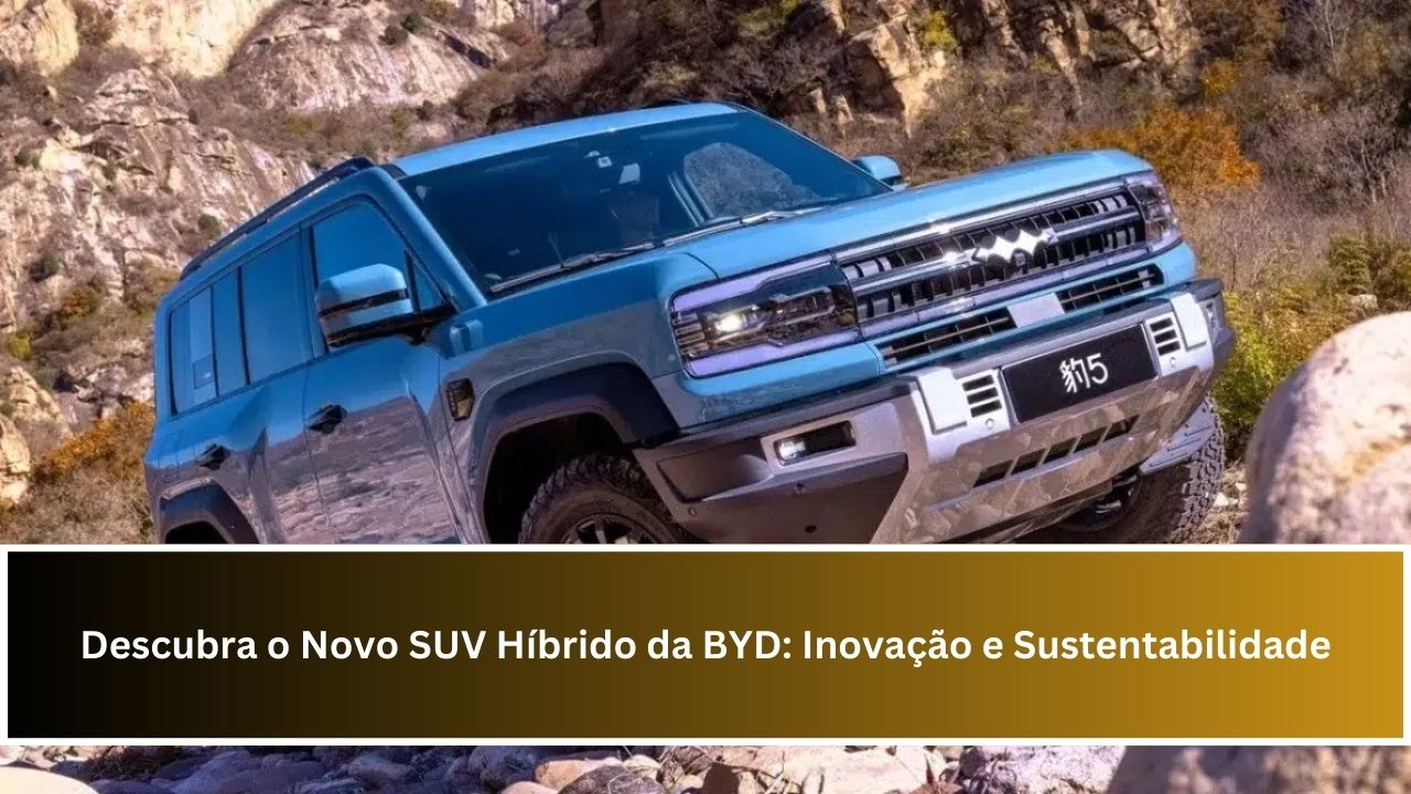 Descubra o Novo SUV Híbrido da BYD: Inovação e Sustentabilidade