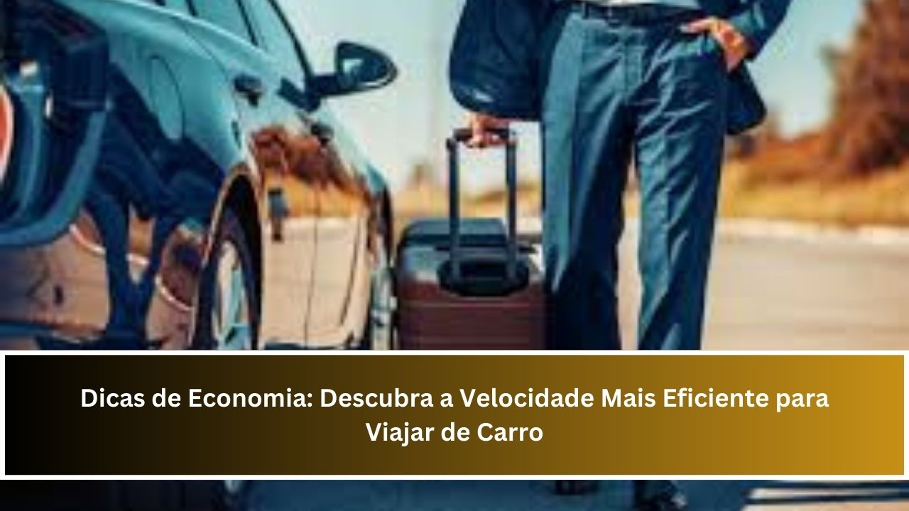 Dicas de Economia: Descubra a Velocidade Mais Eficiente para Viajar de Carro