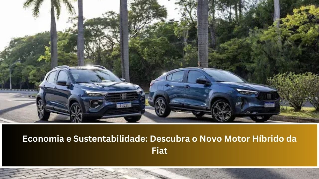 Economia e Sustentabilidade: Descubra o Novo Motor Híbrido da Fiat