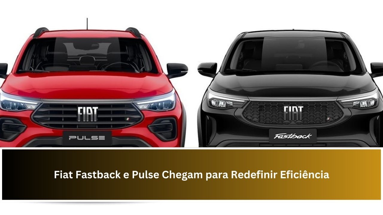 Fiat Fastback e Pulse Chegam para Redefinir Eficiência