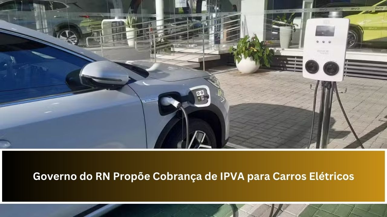 Governo do RN Propõe Cobrança de IPVA para Carros Elétricos