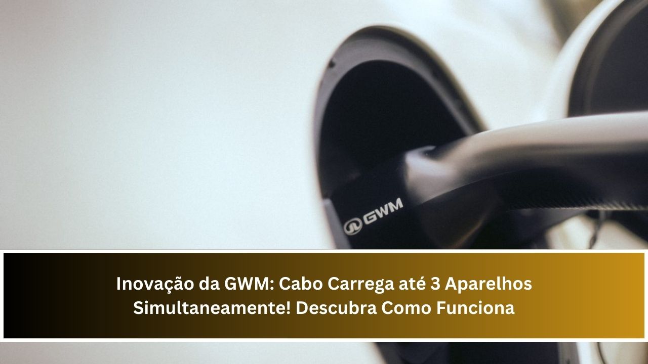 Inovação da GWM: Cabo Carrega até 3 Aparelhos Simultaneamente! Descubra Como Funciona