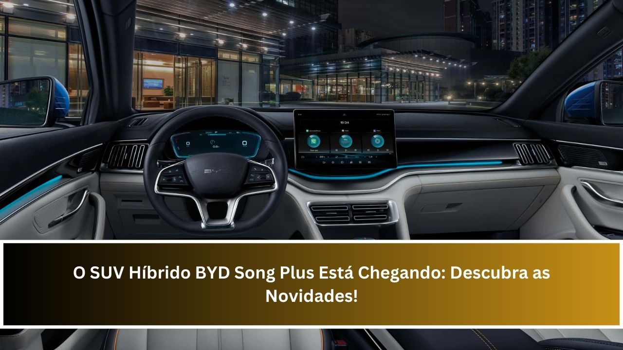 O SUV Híbrido BYD Song Plus Está Chegando: Descubra as Novidades!