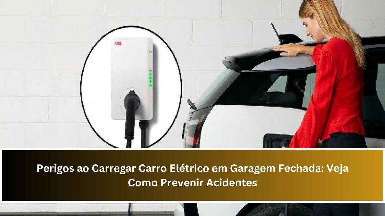 Perigos ao Carregar Carro Elétrico em Garagem Fechada: Veja Como Prevenir Acidentes