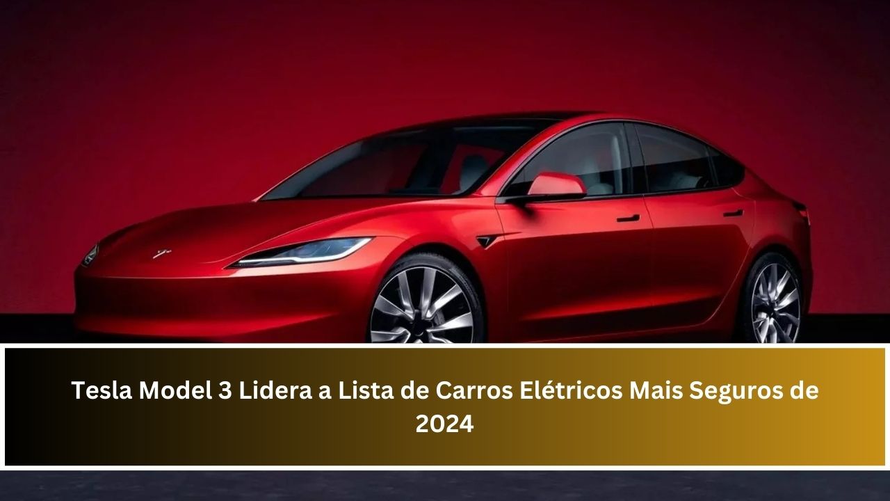 Tesla Model 3 Lidera a Lista de Carros Elétricos Mais Seguros de 2024