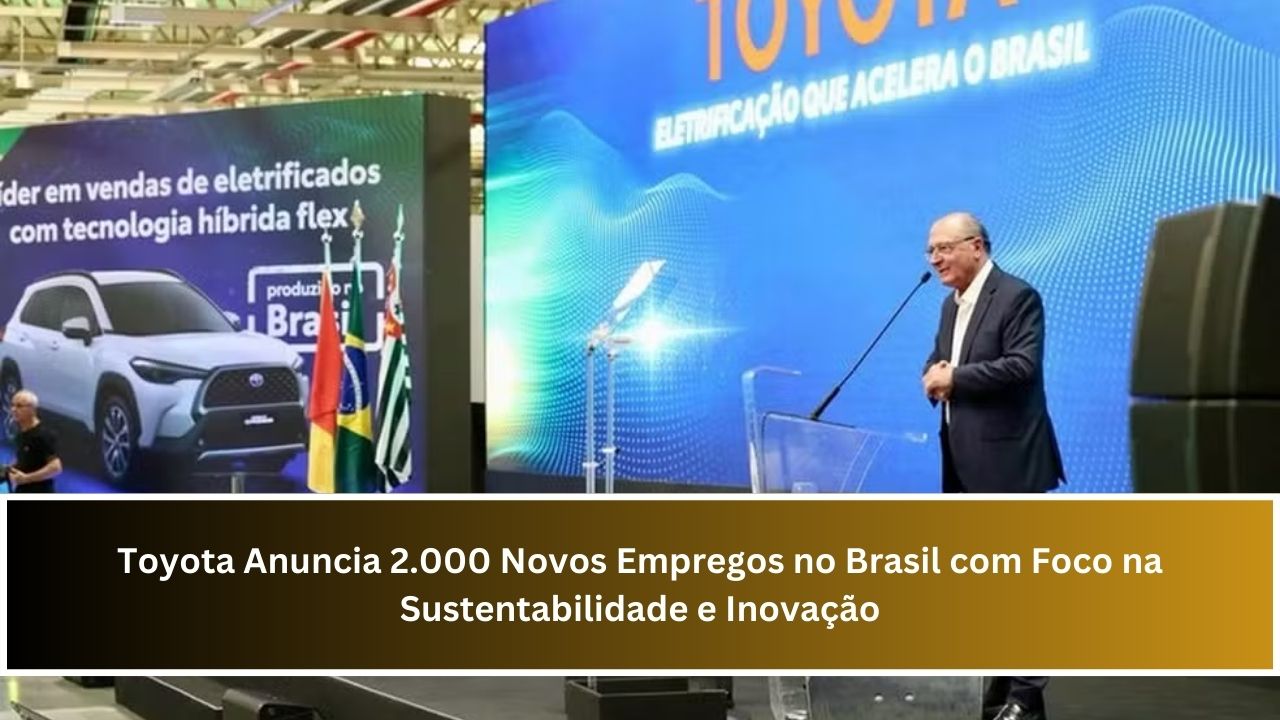 Toyota Anuncia 2.000 Novos Empregos no Brasil com Foco na Sustentabilidade e Inovação